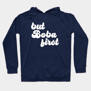 But Boba First Hoodie